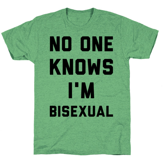 No One Knows I'm Bisexual Unisex Triblend Tee