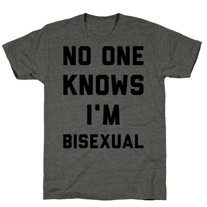 No One Knows I'm Bisexual Unisex Triblend Tee