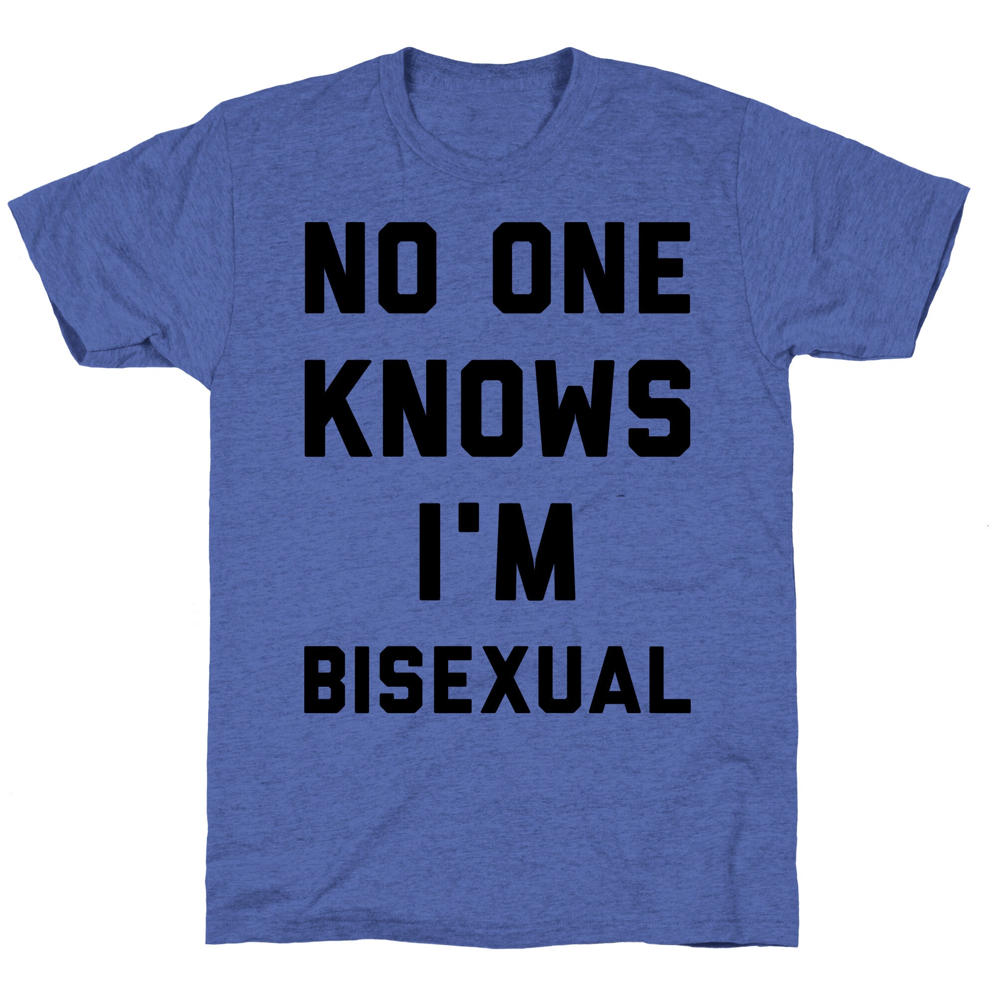 No One Knows I'm Bisexual Unisex Triblend Tee