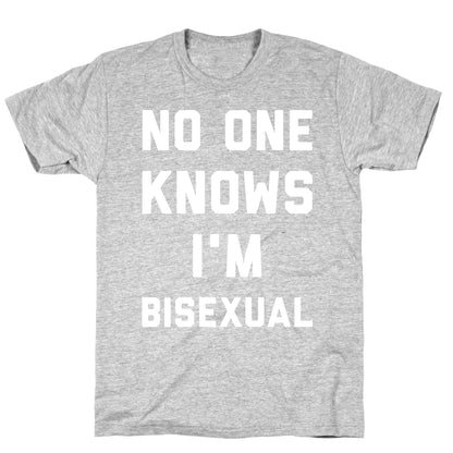 No One Knows I'm Bisexual T-Shirt