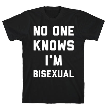 No One Knows I'm Bisexual T-Shirt