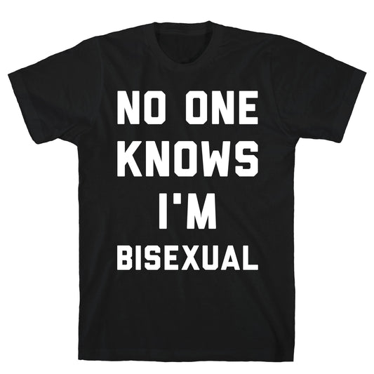 No One Knows I'm Bisexual T-Shirt