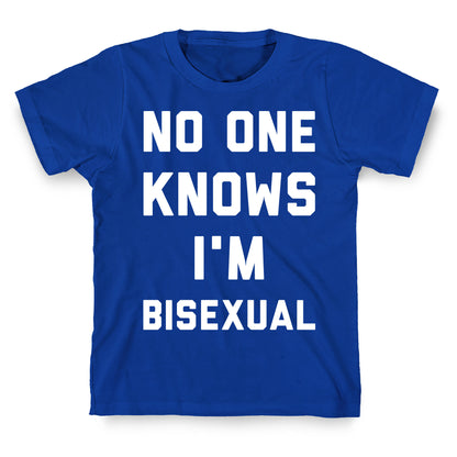 No One Knows I'm Bisexual T-Shirt
