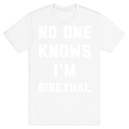 No One Knows I'm Bisexual T-Shirt