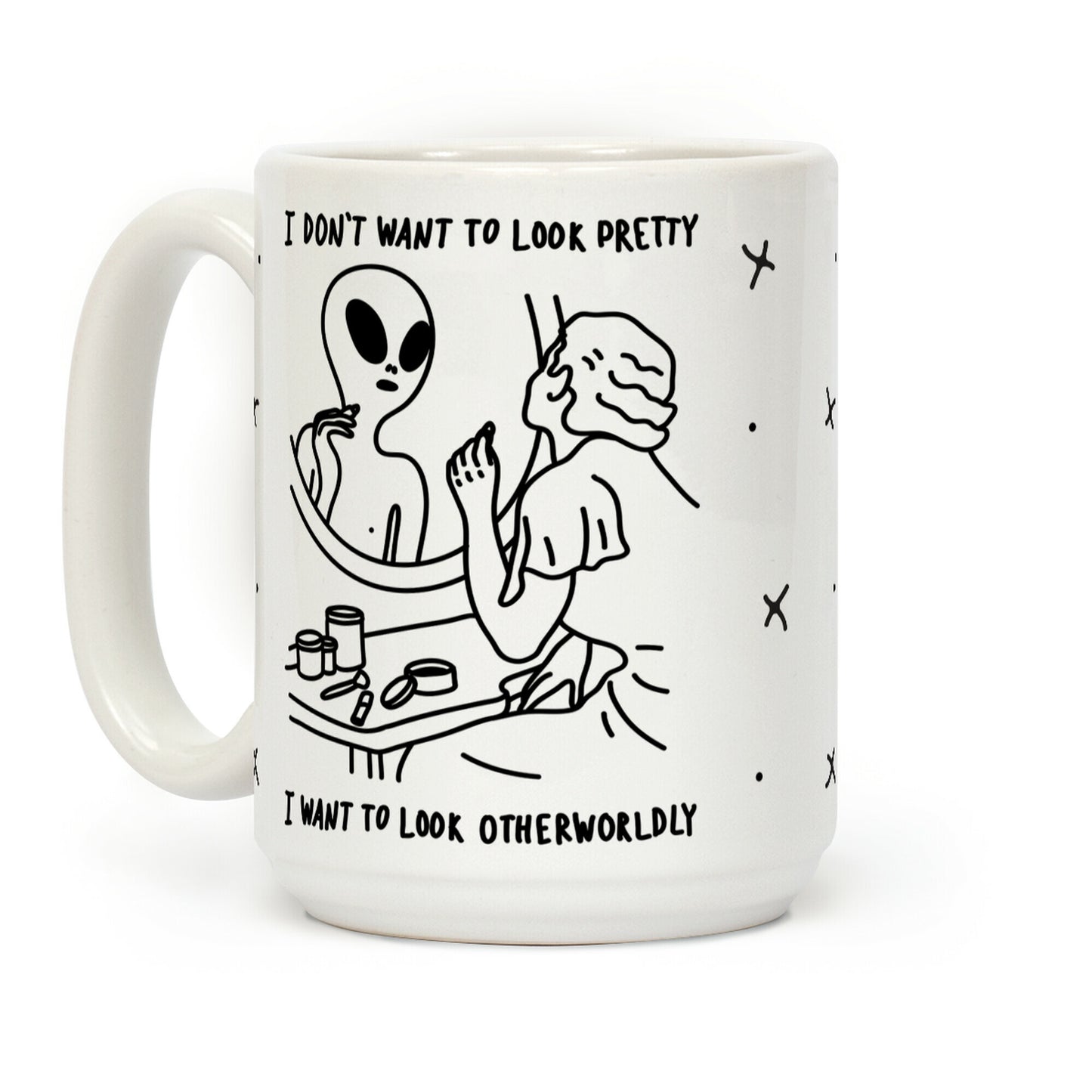 I Don't Want To Look Pretty I Want To Look Otherworldly Vanity Coffee Mug