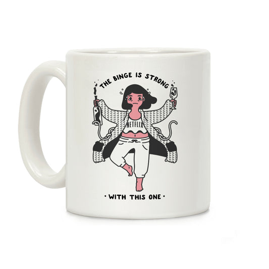 The Binge Is Strong With This One Coffee Mug