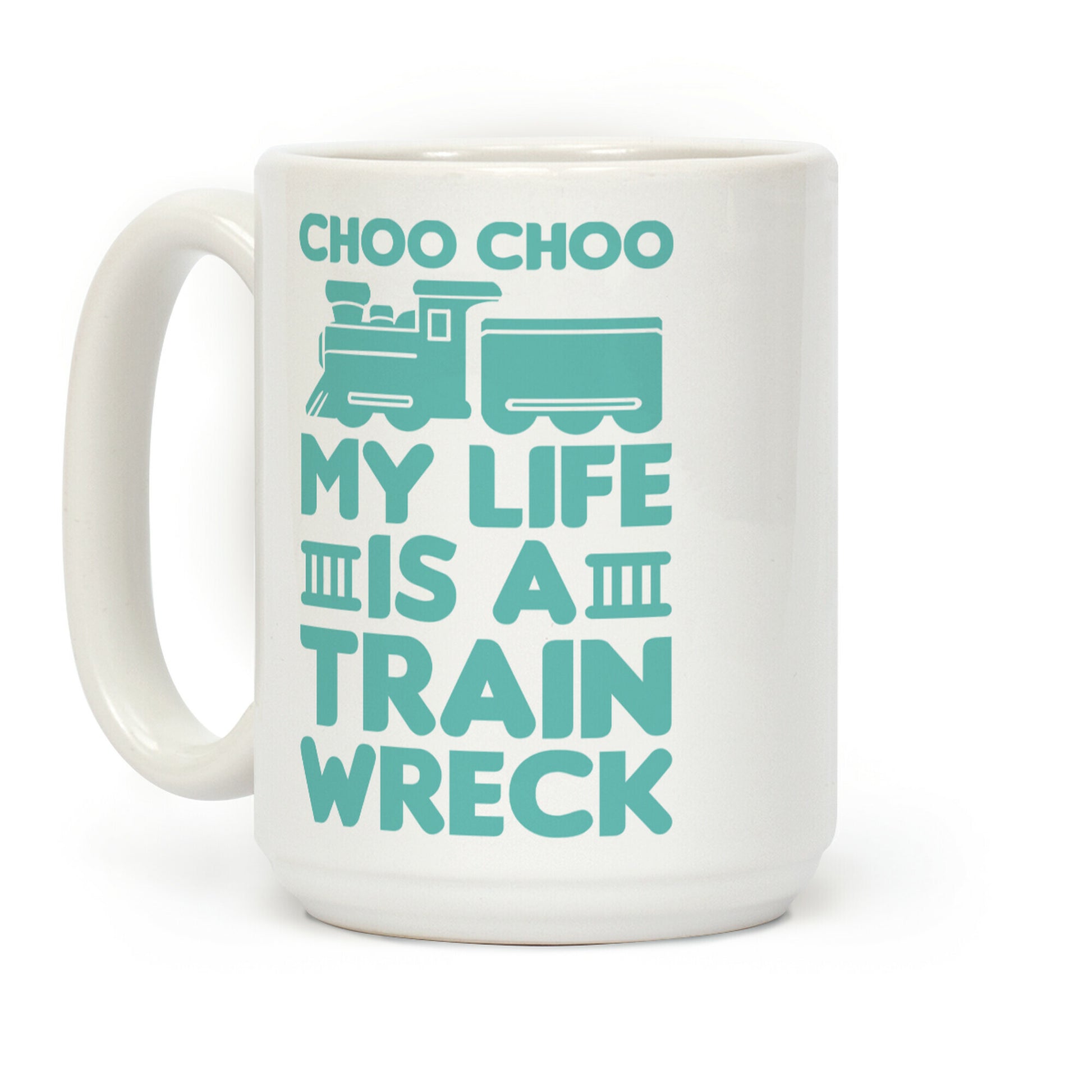 Choo Choo My Life Is A Trainwreck Coffee Mug