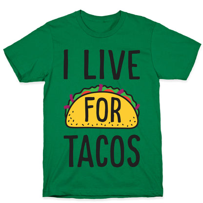 I Live For Tacos T-Shirt