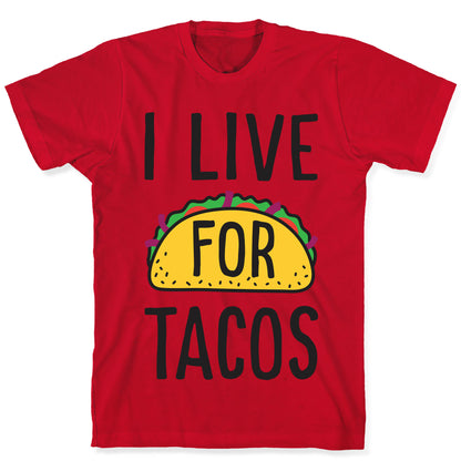 I Live For Tacos T-Shirt