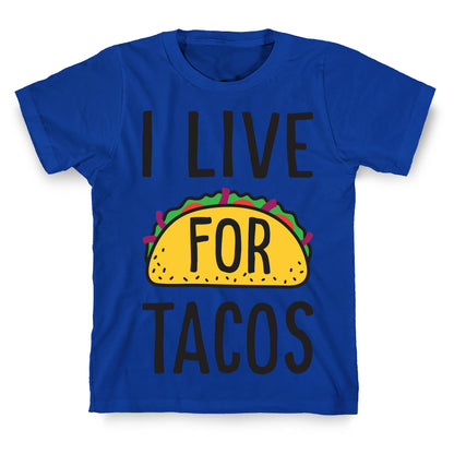 I Live For Tacos T-Shirt