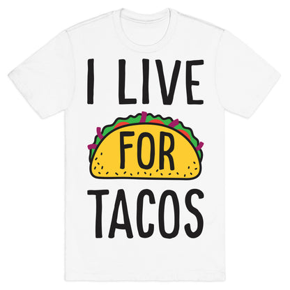 I Live For Tacos T-Shirt