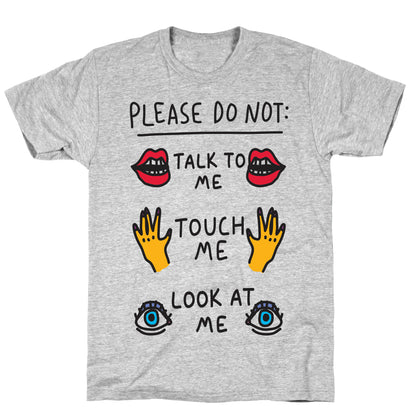 Please Do Not Talk To Me Touch Me Look At Me T-Shirt