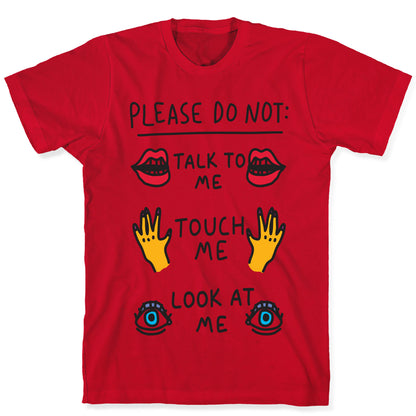 Please Do Not Talk To Me Touch Me Look At Me T-Shirt