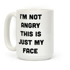 I'm Not Angry This Is Just My Face Coffee Mug