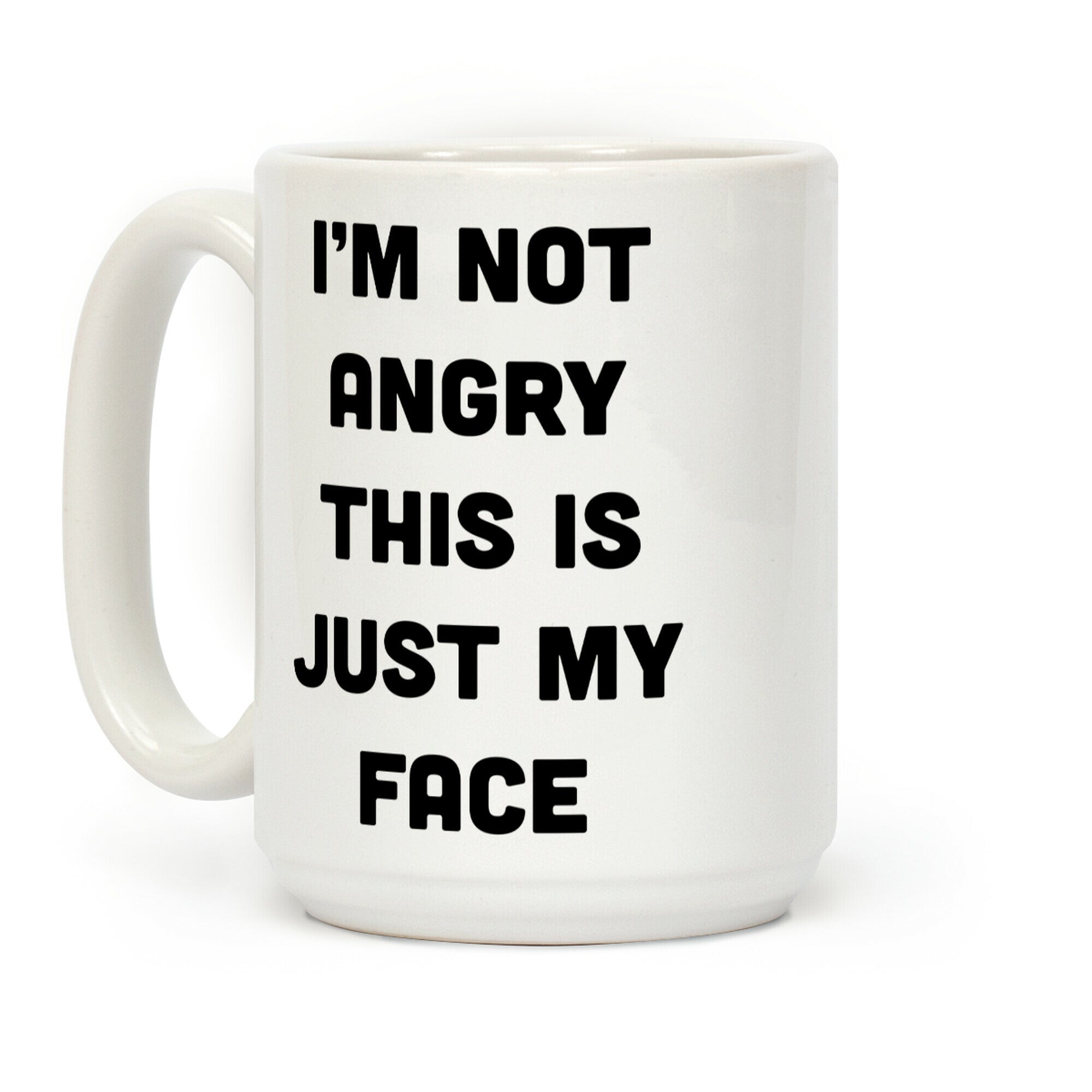 I'm Not Angry This Is Just My Face Coffee Mug