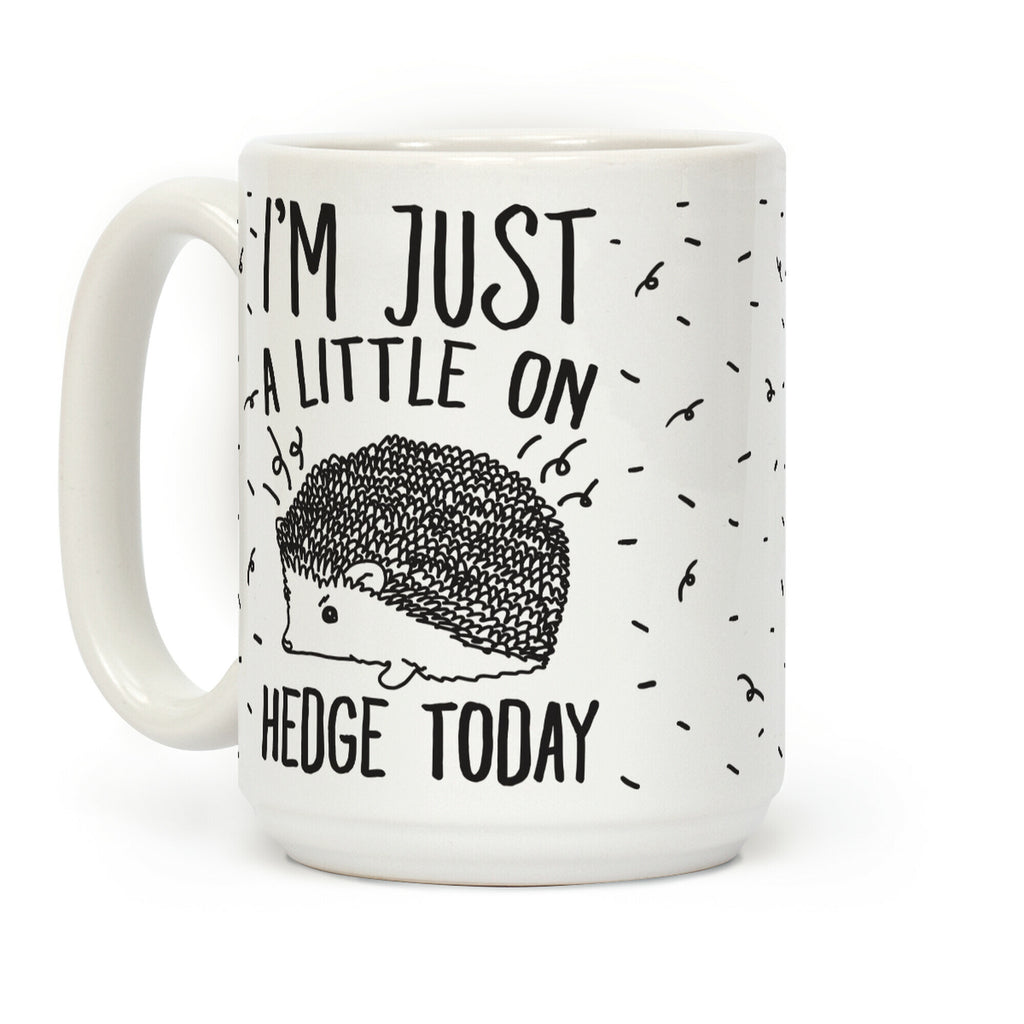 I'm Just A Little On Hedge Today Coffee Mug