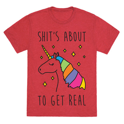 Shit's About To Get Real - Unicorn Unisex Triblend Tee