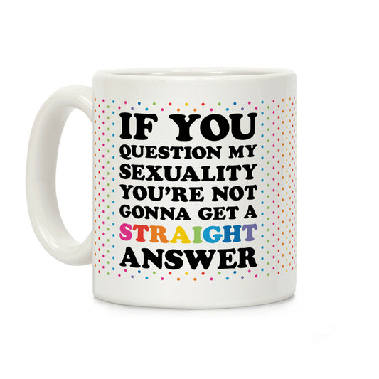 Question My Sexuality Coffee Mug