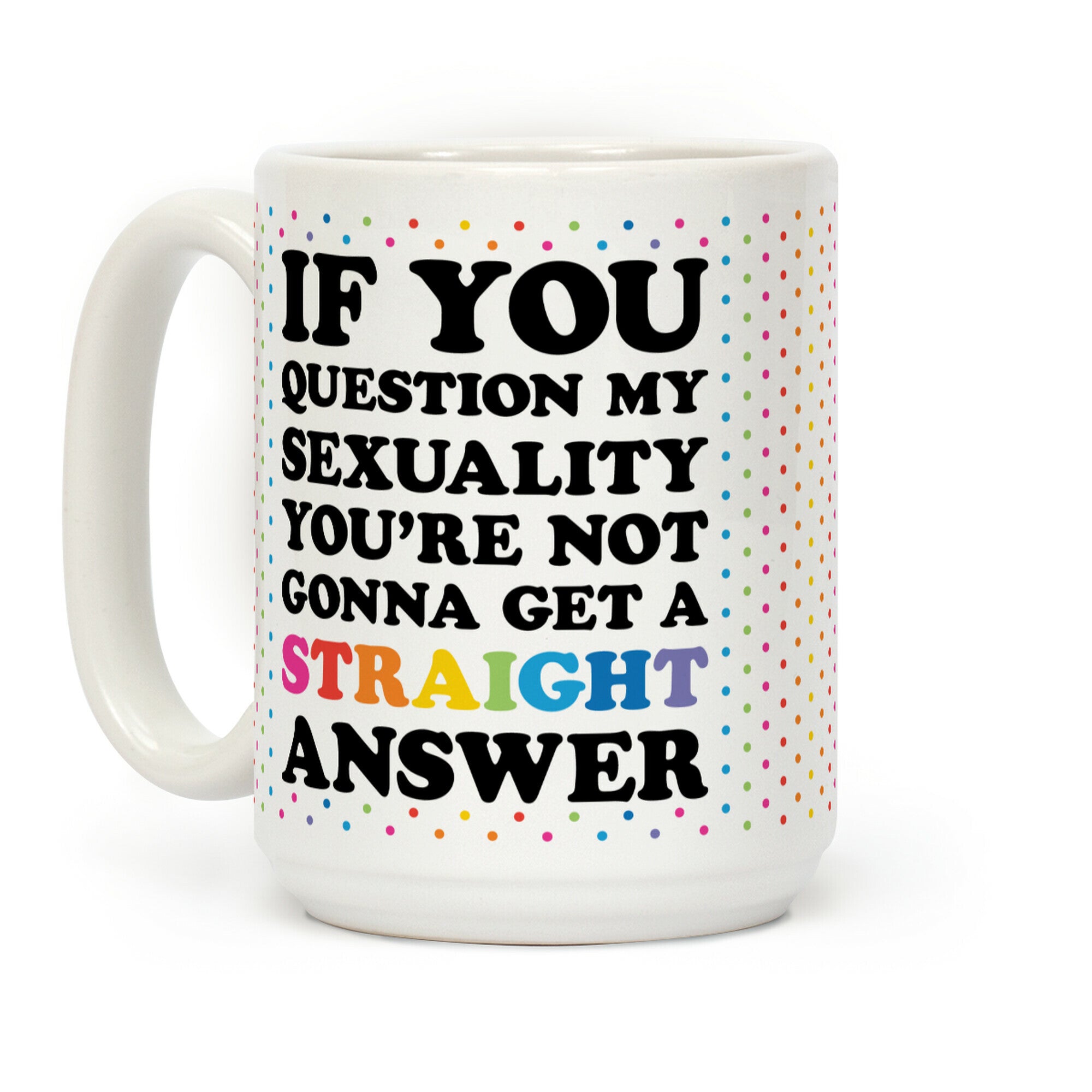 Question My Sexuality Coffee Mug