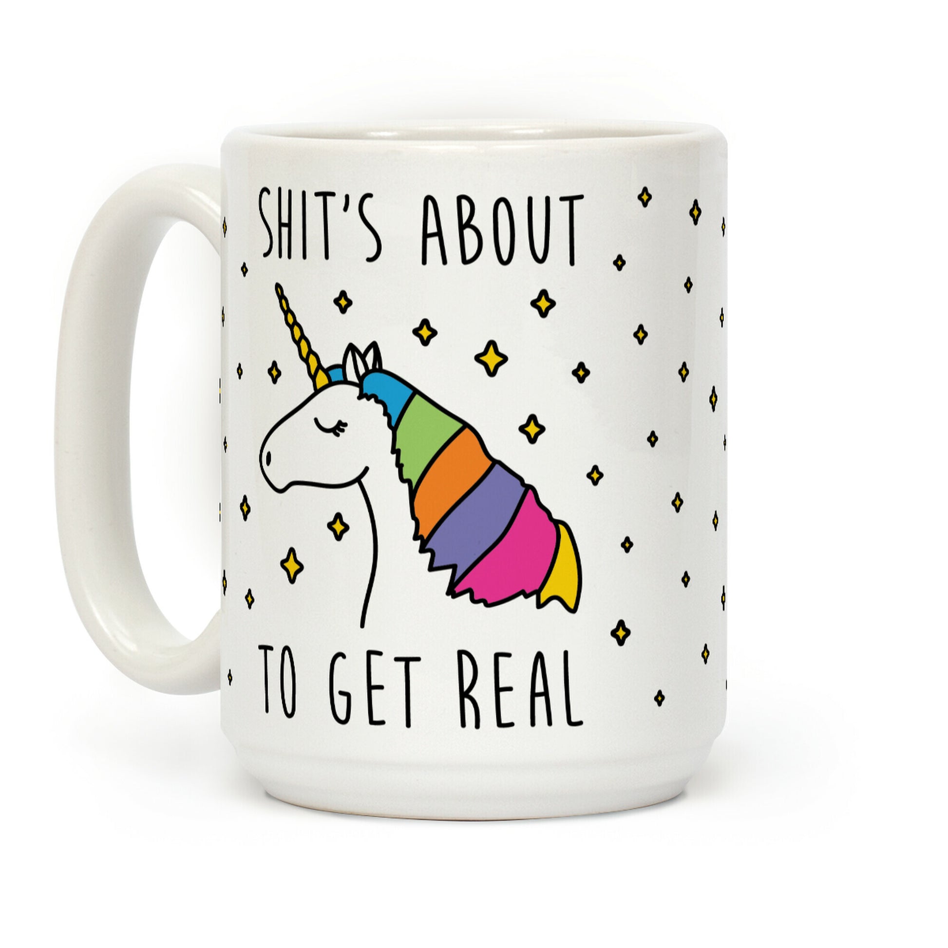 Shit's About To Get Real - Unicorn Coffee Mug
