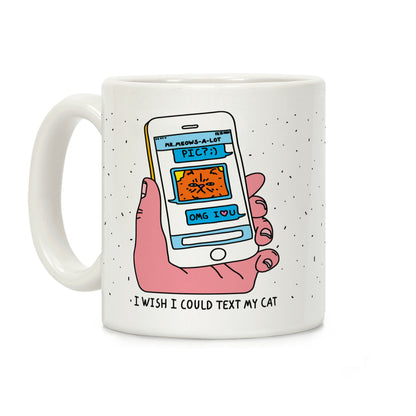 I Wish I Could Text My Cat Coffee Mug