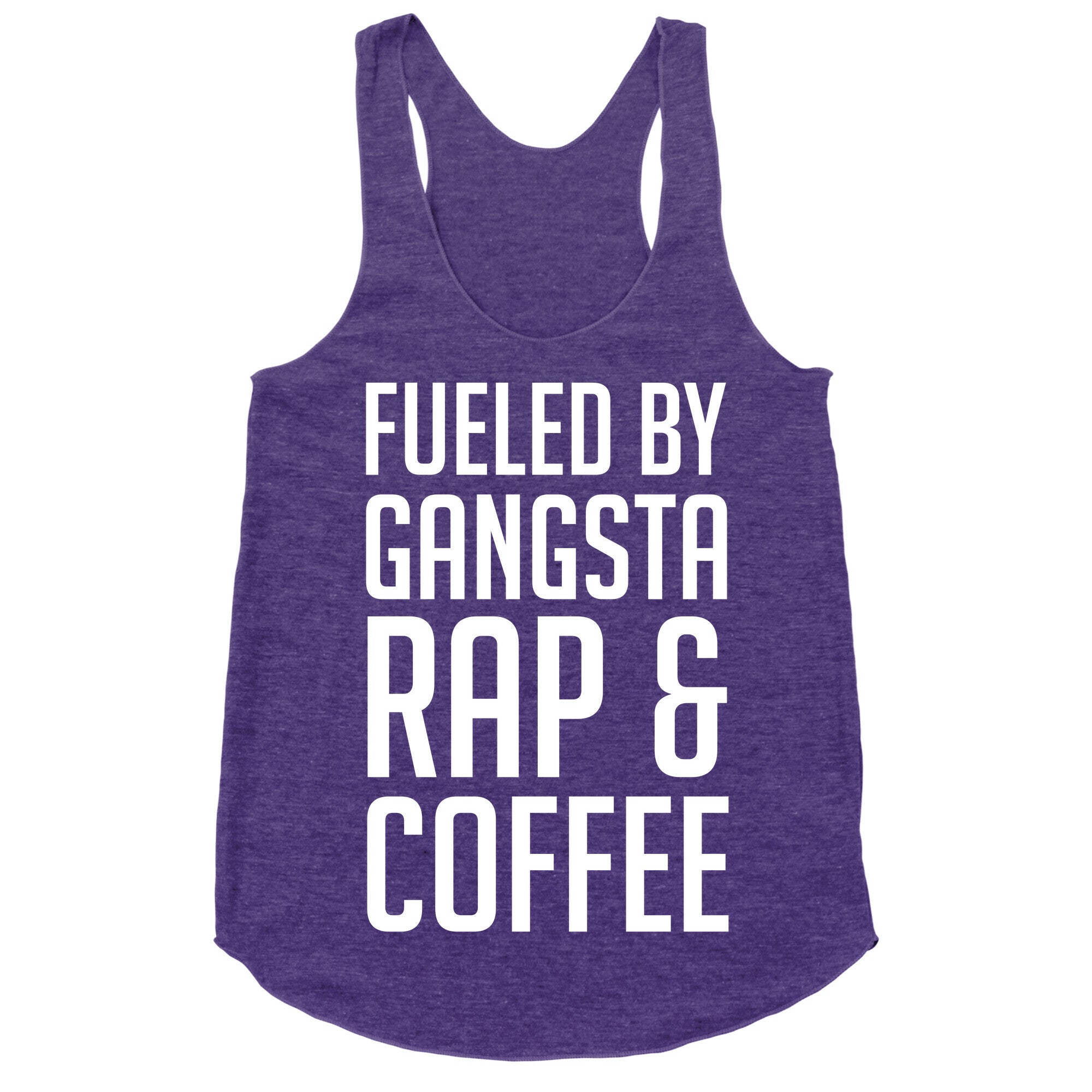 Fueled By Gangsta Rap & Coffee Racerback Tank