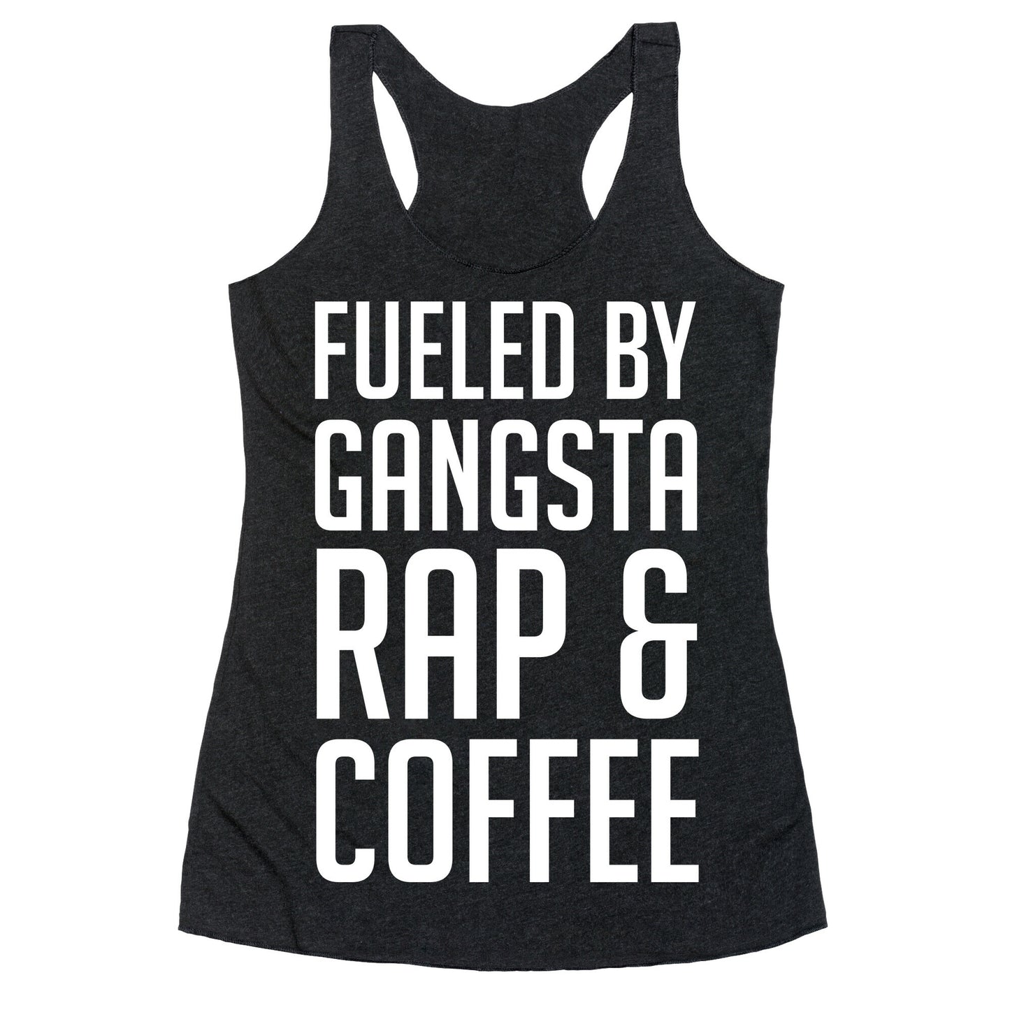 Fueled By Gangsta Rap & Coffee Racerback Tank