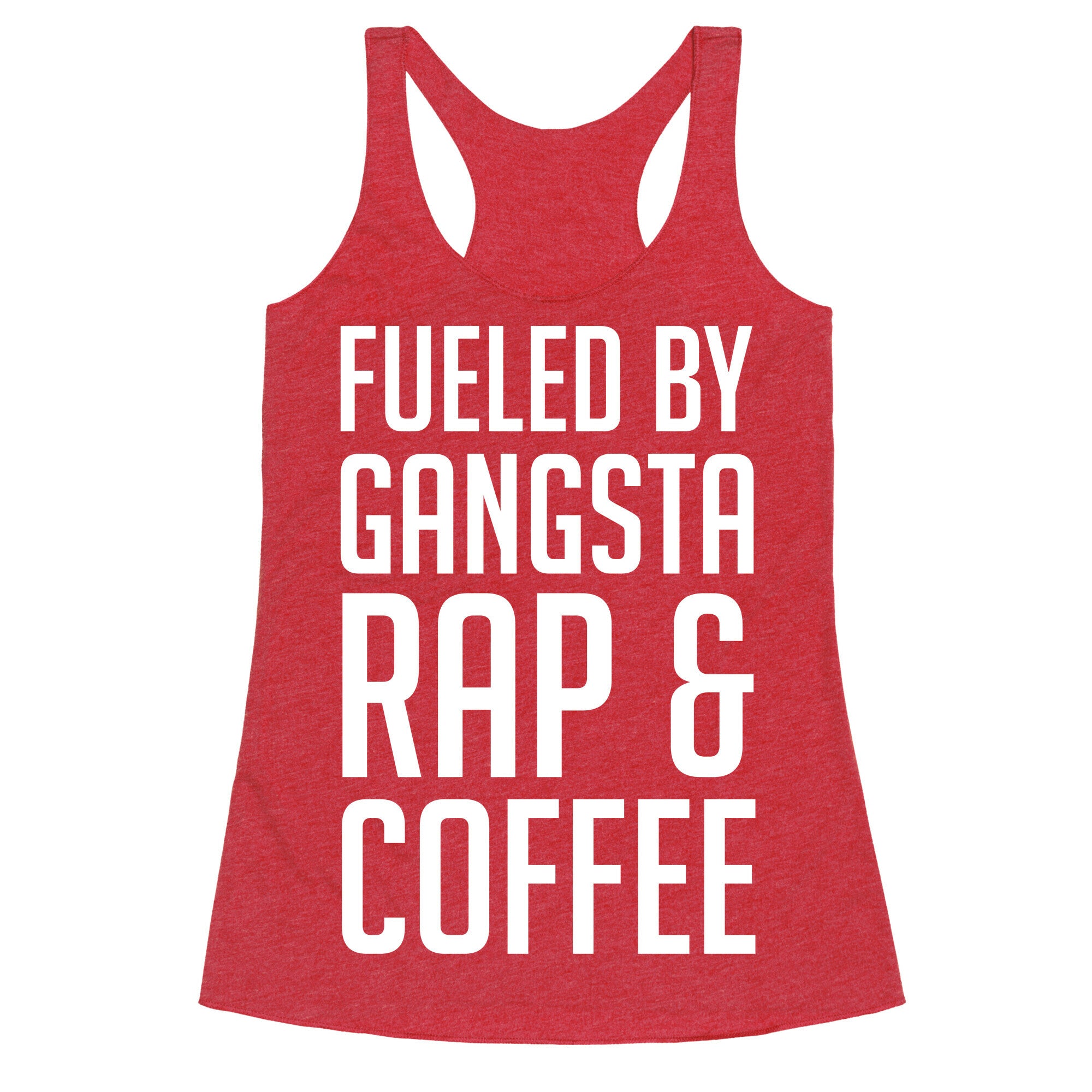 Fueled By Gangsta Rap & Coffee Racerback Tank