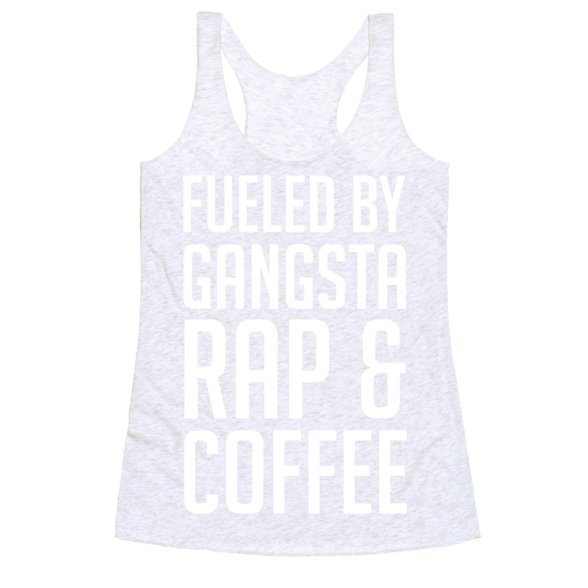 Fueled By Gangsta Rap & Coffee Racerback Tank