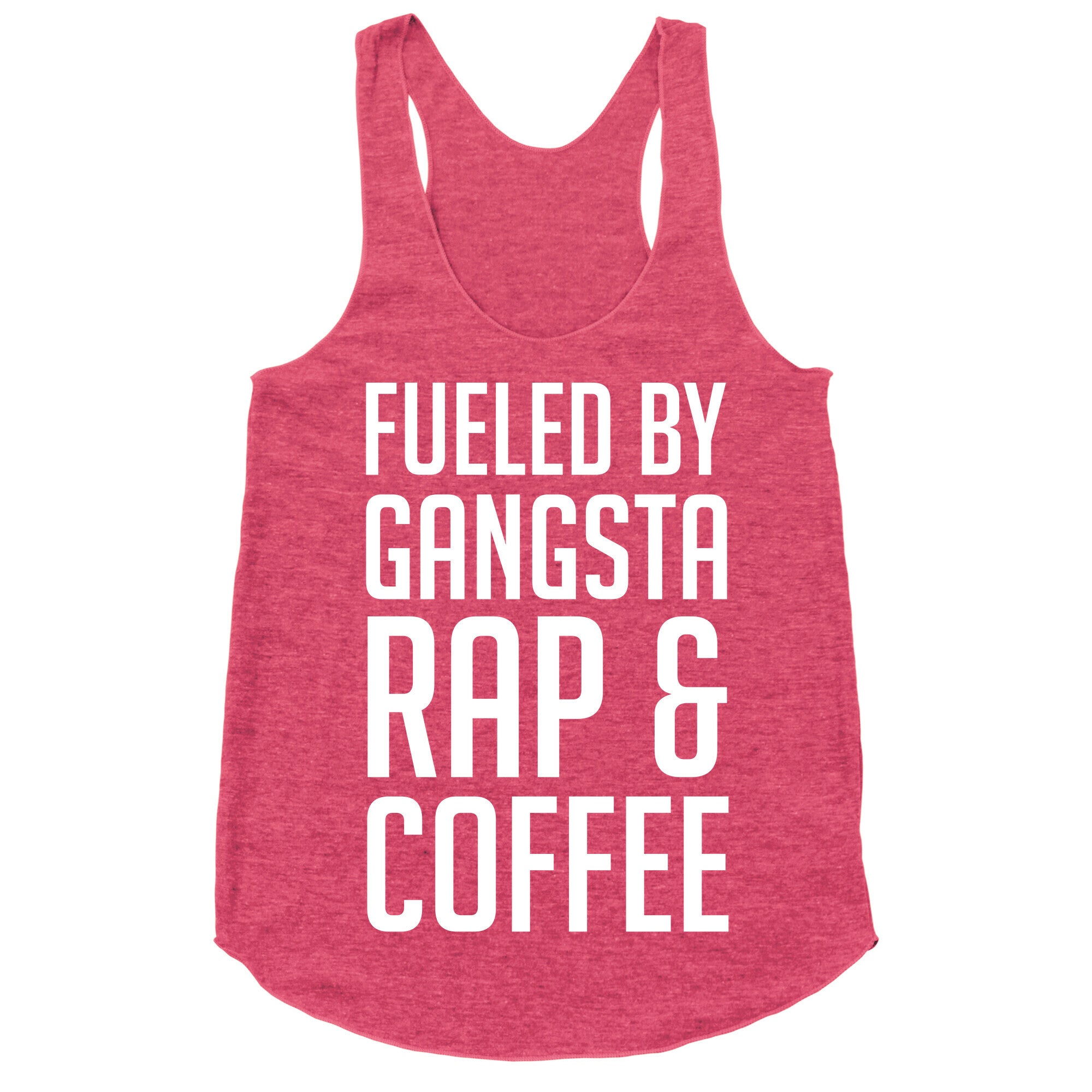 Fueled By Gangsta Rap & Coffee Racerback Tank