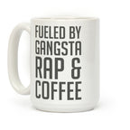 Fueled By Gangsta Rap & Coffee Coffee Mug