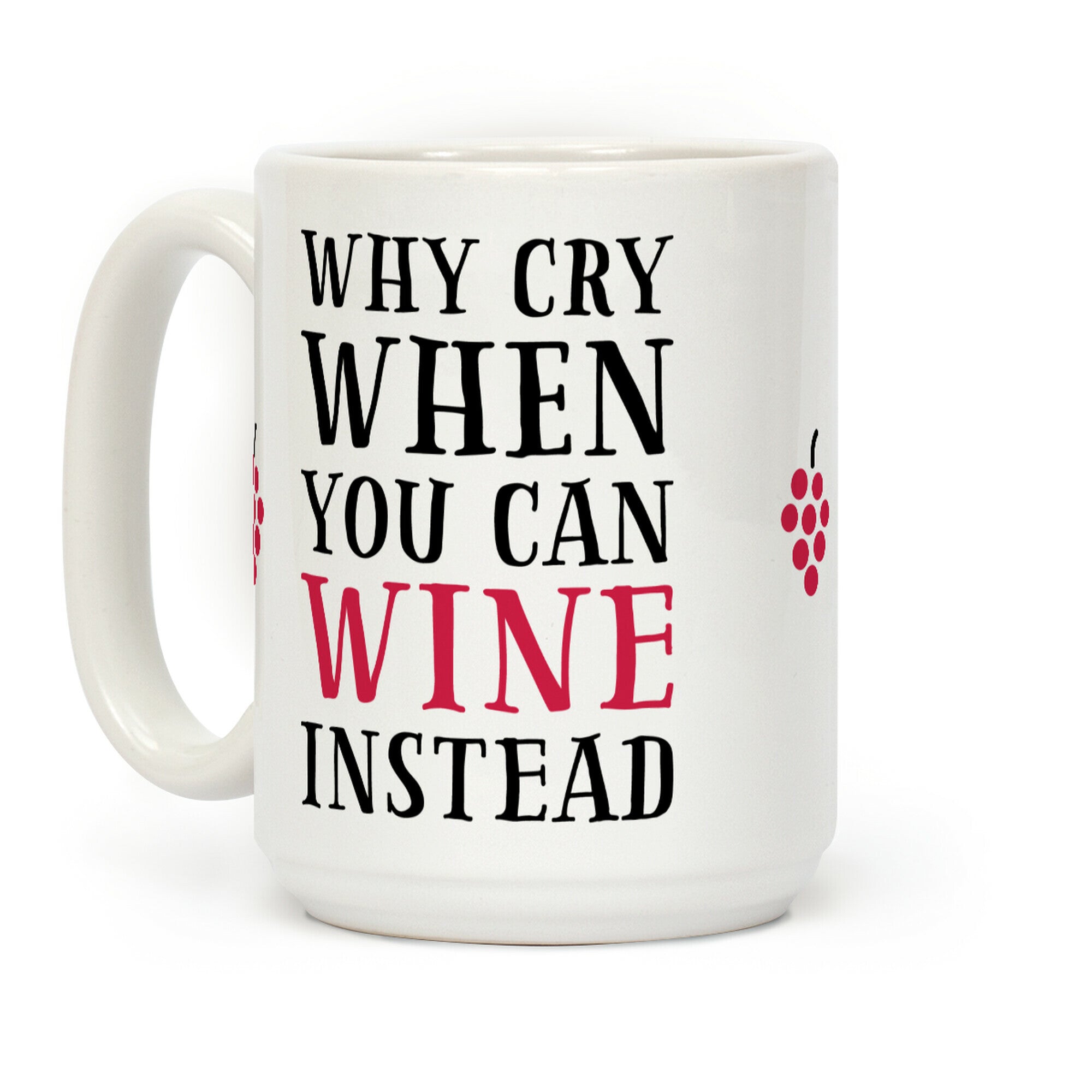 Why Cry When You Can Wine Instead Coffee Mug