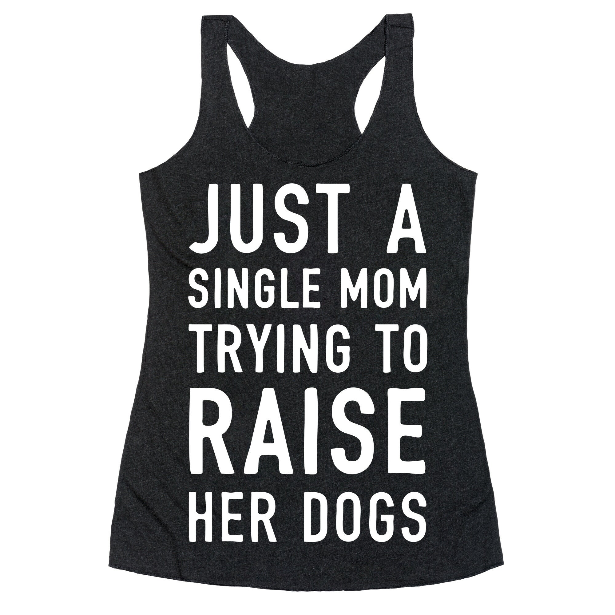 Just A Single Mom Trying To Raise Her Dogs Racerback Tank