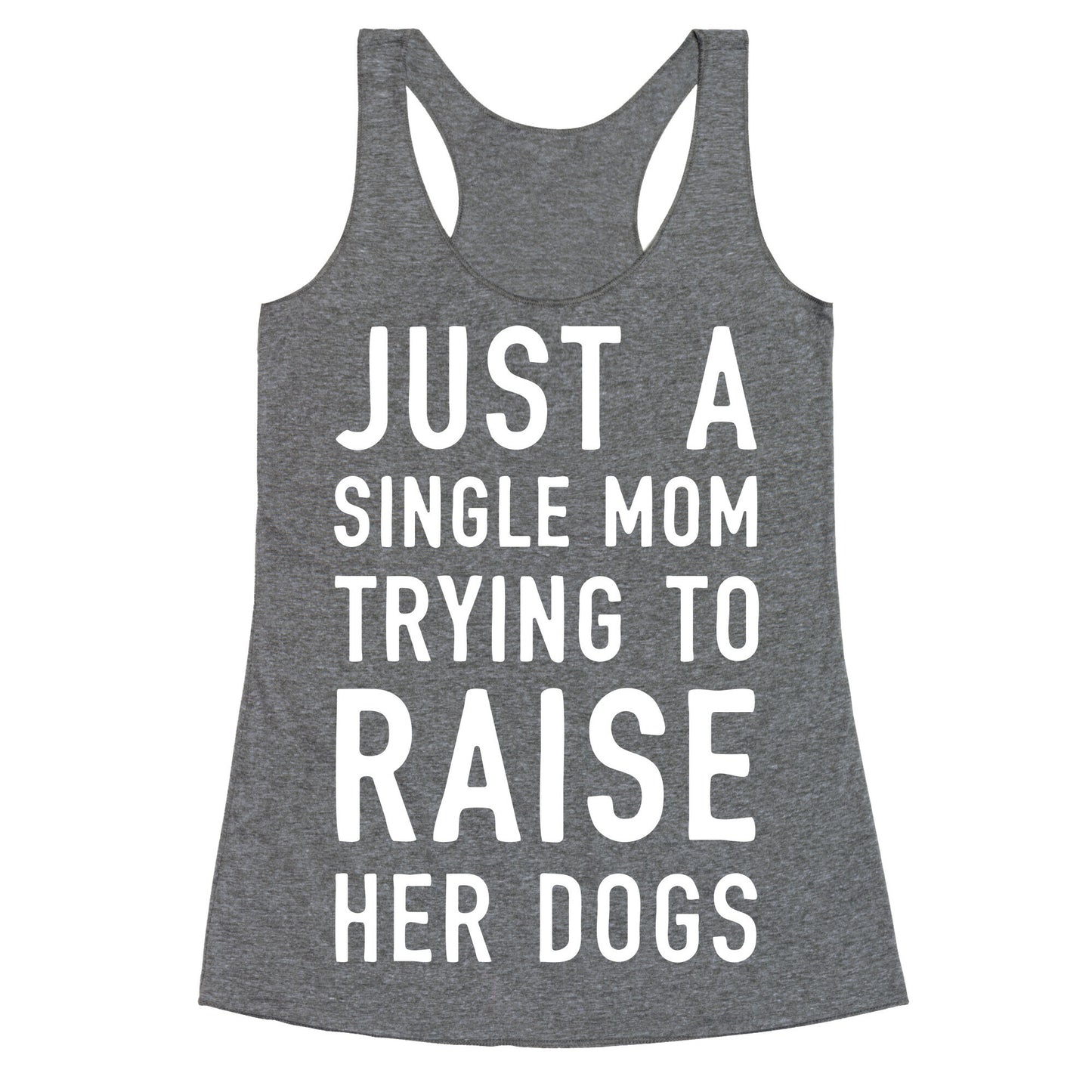 Just A Single Mom Trying To Raise Her Dogs Racerback Tank