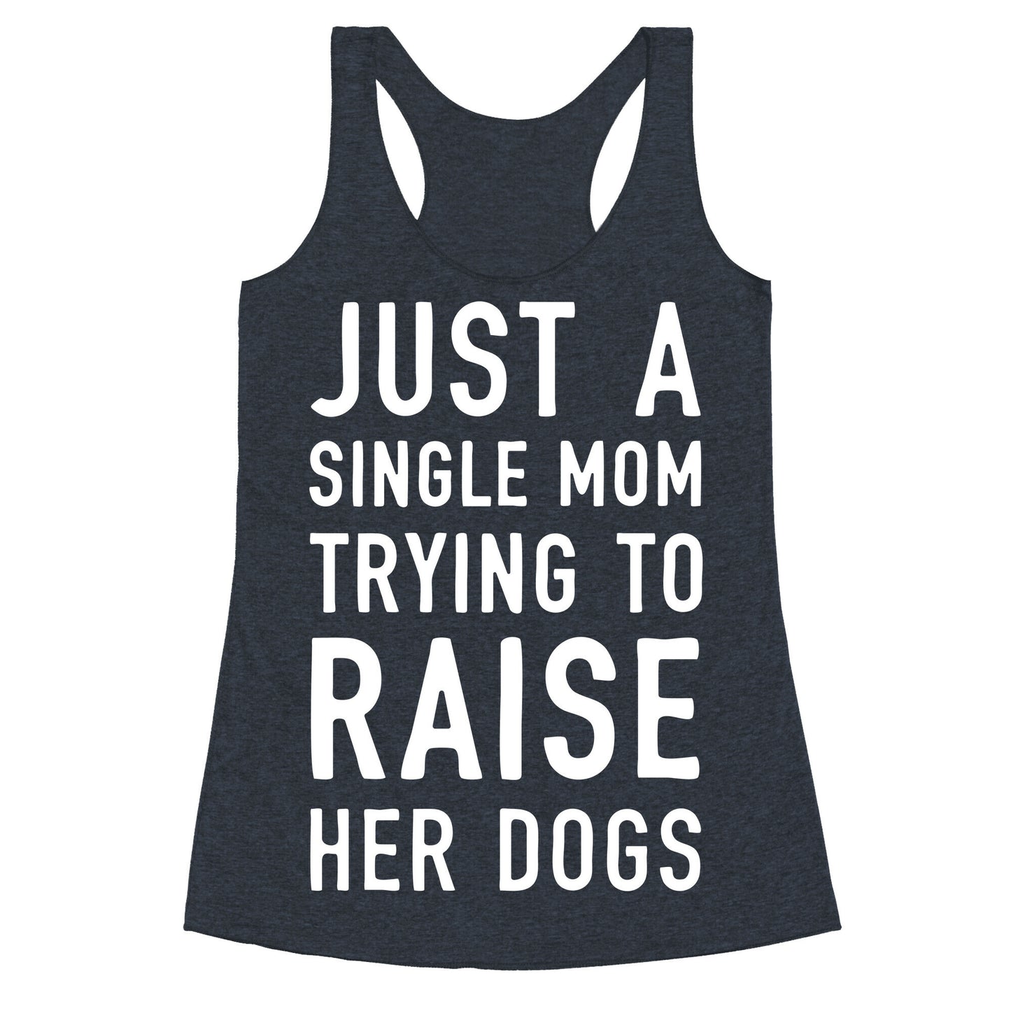 Just A Single Mom Trying To Raise Her Dogs Racerback Tank