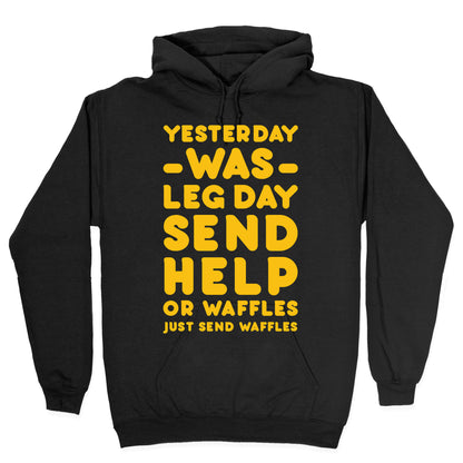 Yesterday Was Leg Day Send Help Or Waffles Hoodie