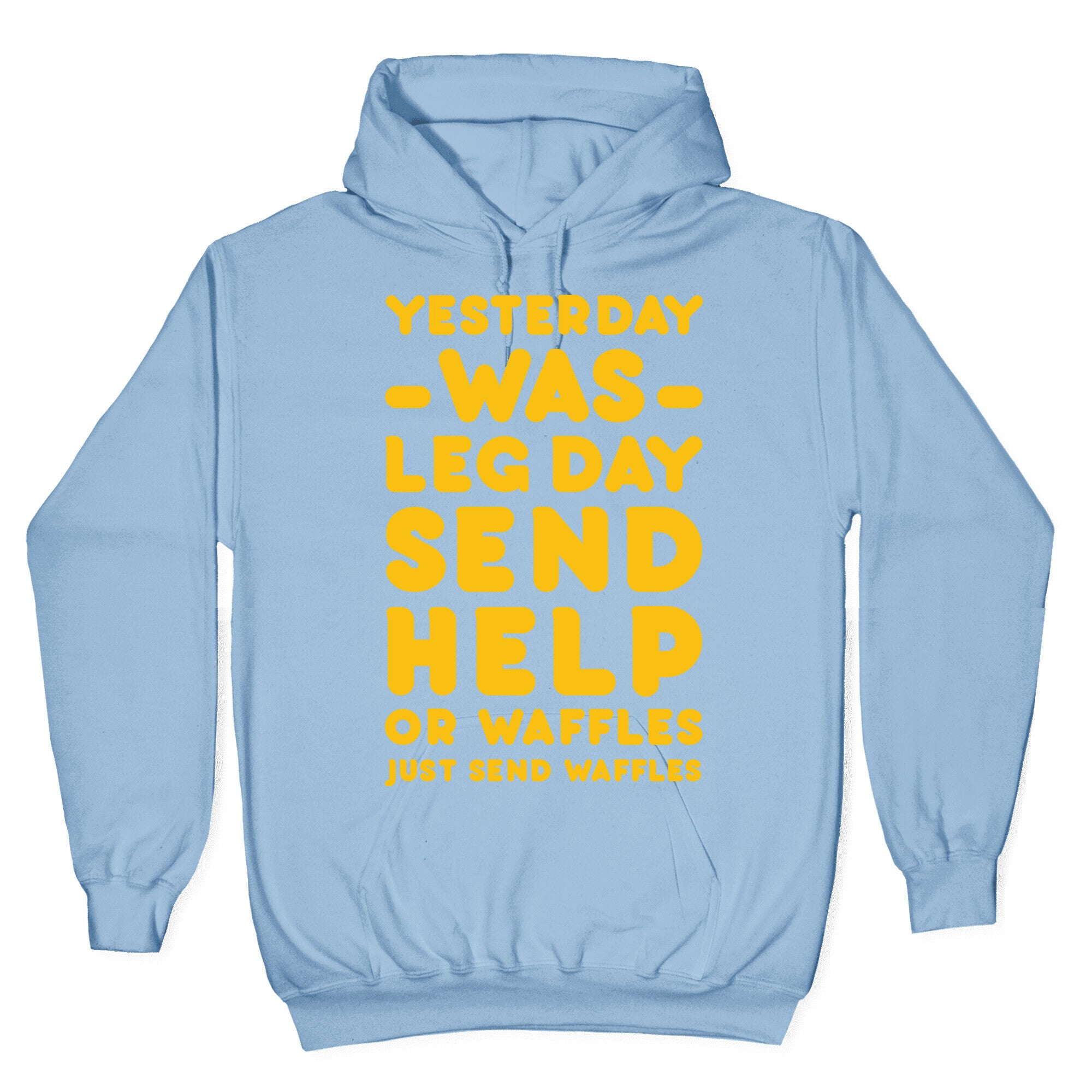 Yesterday Was Leg Day Send Help Or Waffles Hoodie