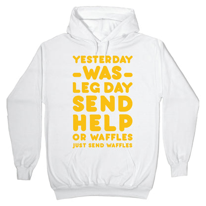Yesterday Was Leg Day Send Help Or Waffles Hoodie