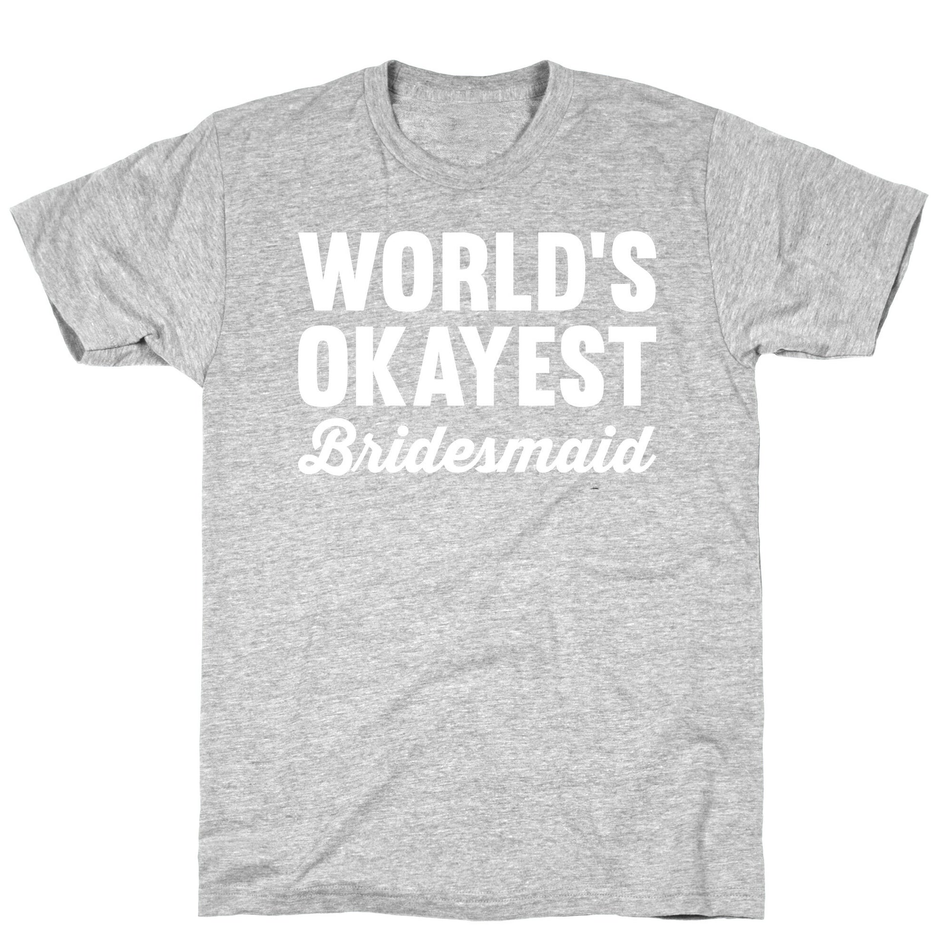World's Okayest Bridesmaid T-Shirt