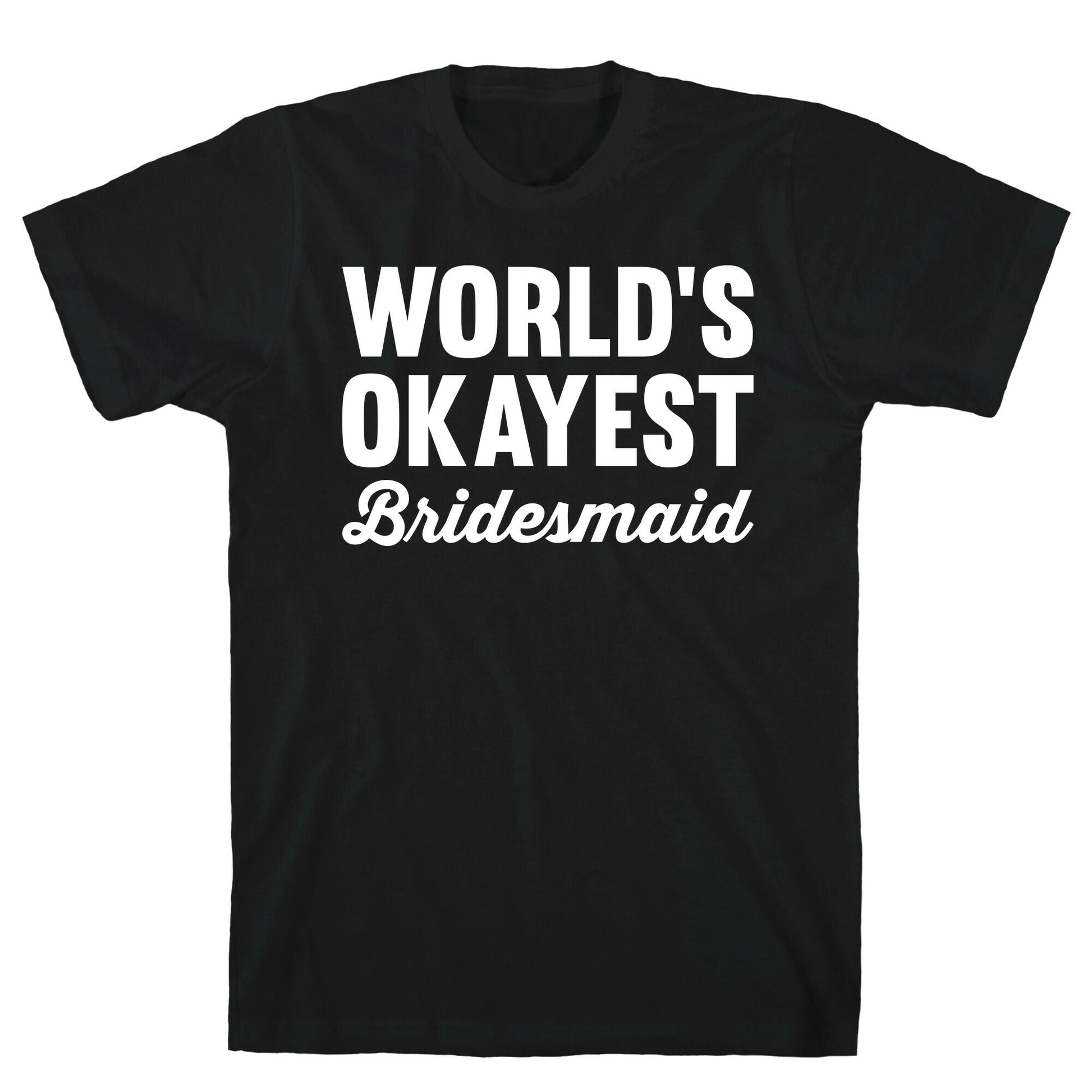 World's Okayest Bridesmaid T-Shirt
