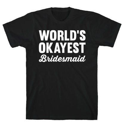 World's Okayest Bridesmaid T-Shirt