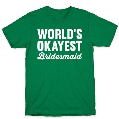 World's Okayest Bridesmaid T-Shirt