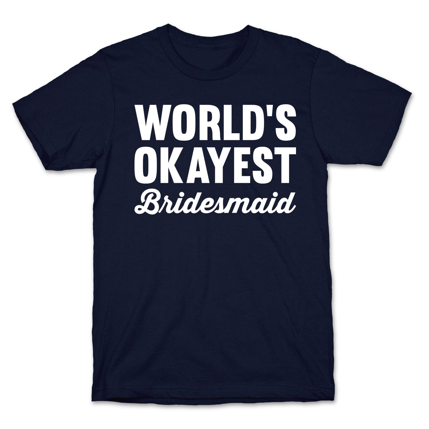World's Okayest Bridesmaid T-Shirt