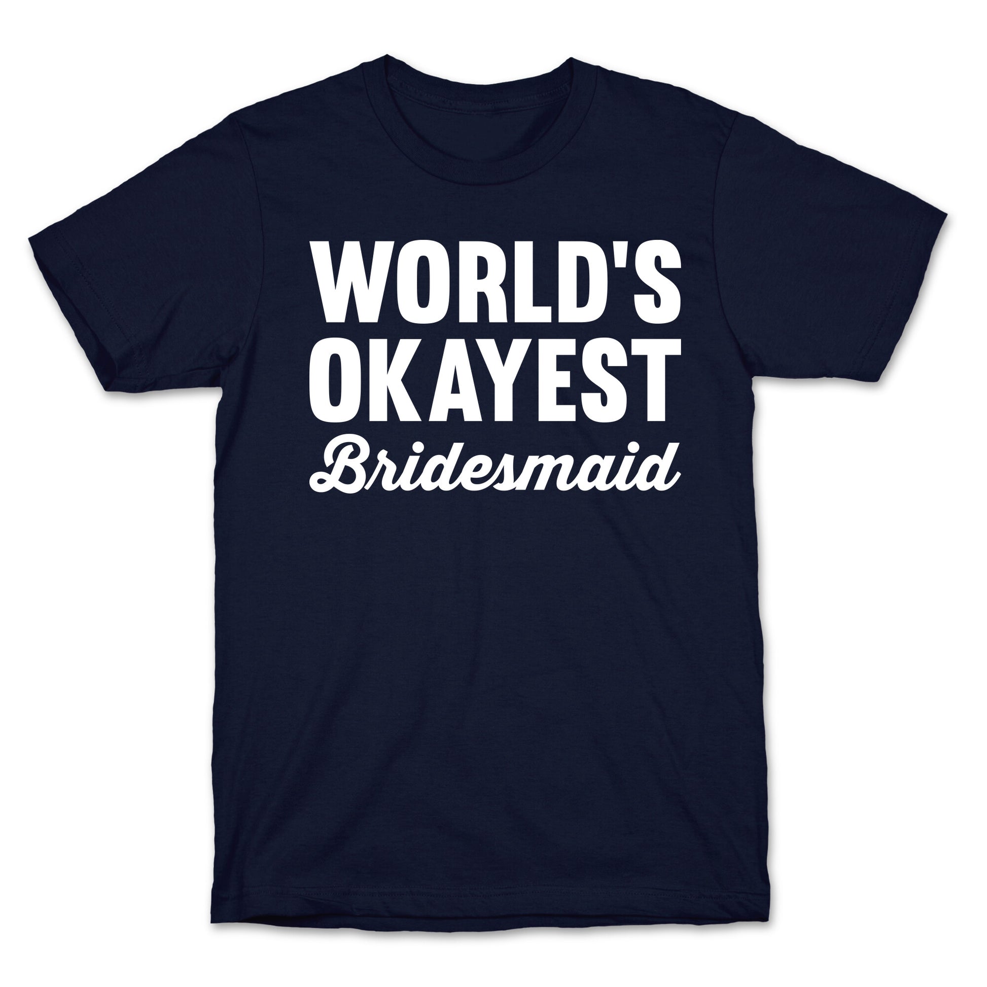 World's Okayest Bridesmaid T-Shirt