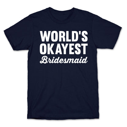 World's Okayest Bridesmaid T-Shirt