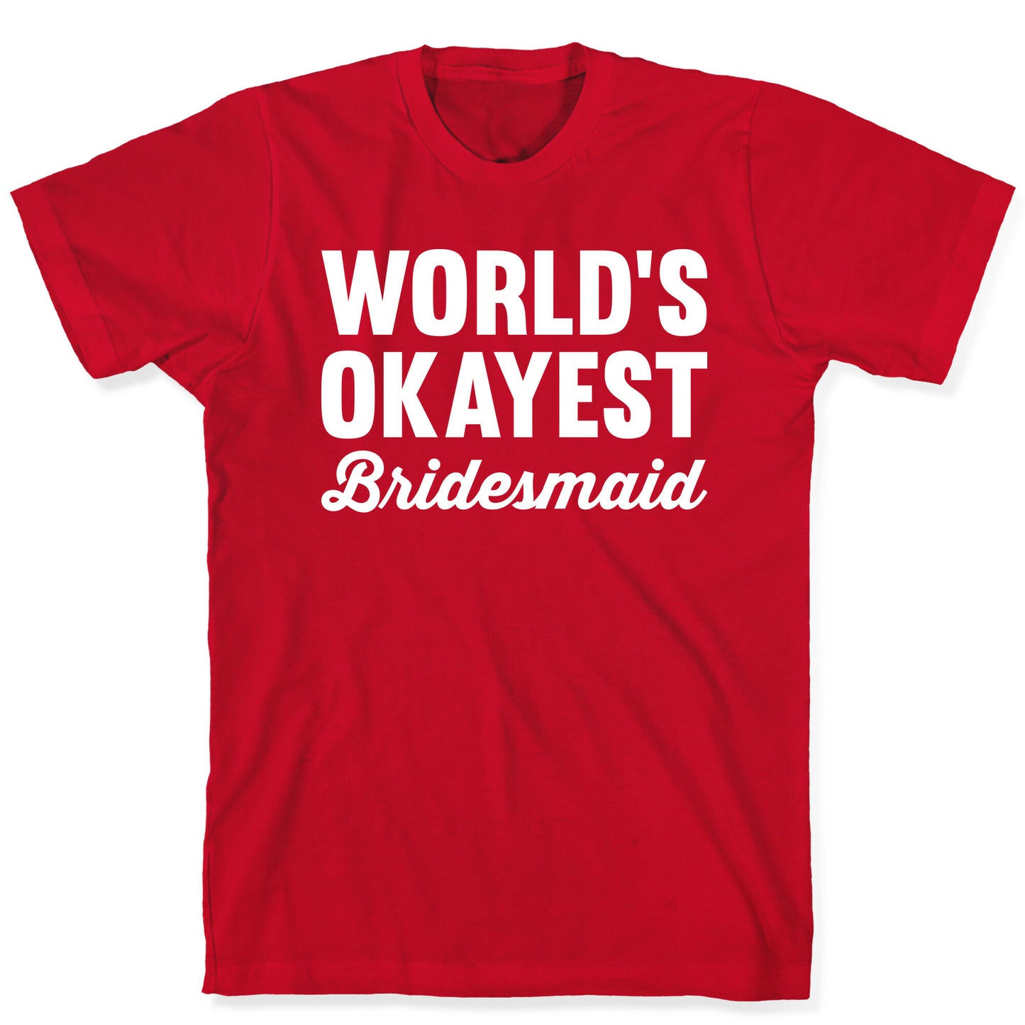 World's Okayest Bridesmaid T-Shirt