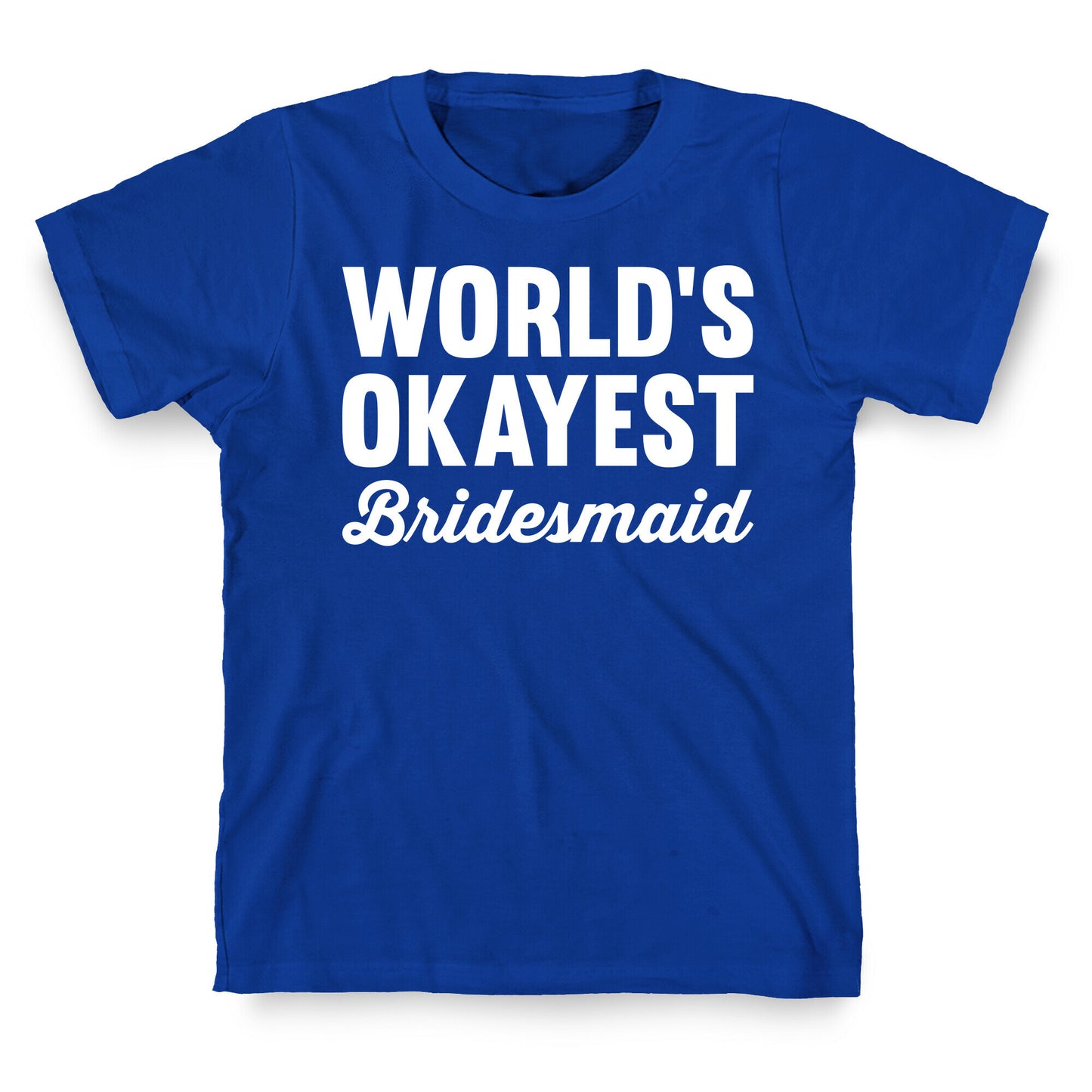 World's Okayest Bridesmaid T-Shirt