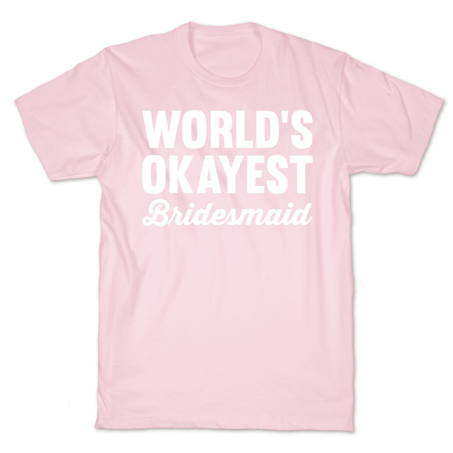 World's Okayest Bridesmaid T-Shirt