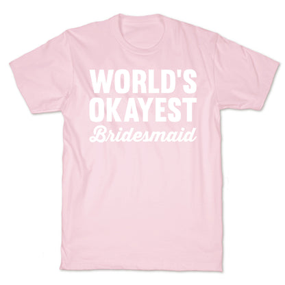 World's Okayest Bridesmaid T-Shirt