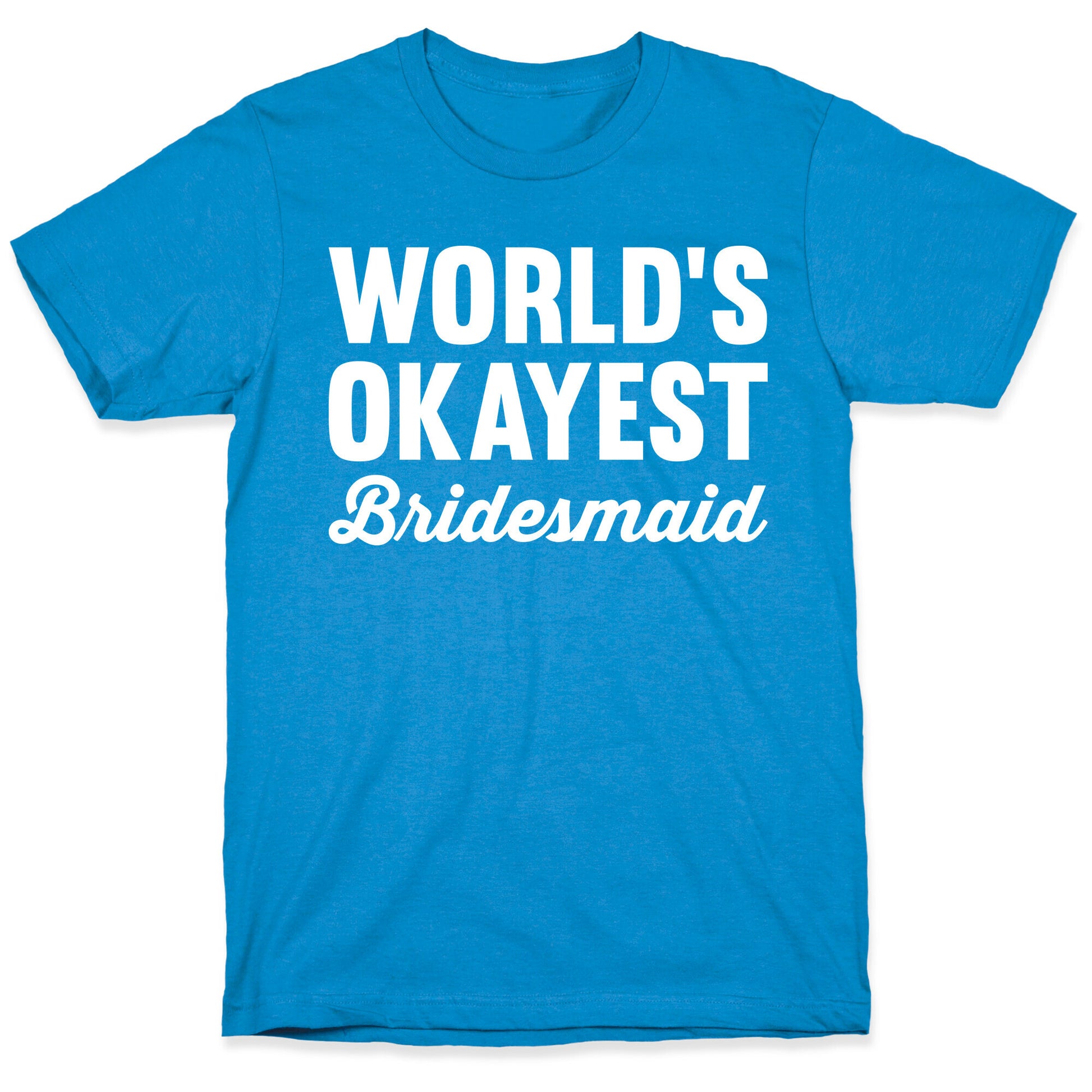 World's Okayest Bridesmaid T-Shirt